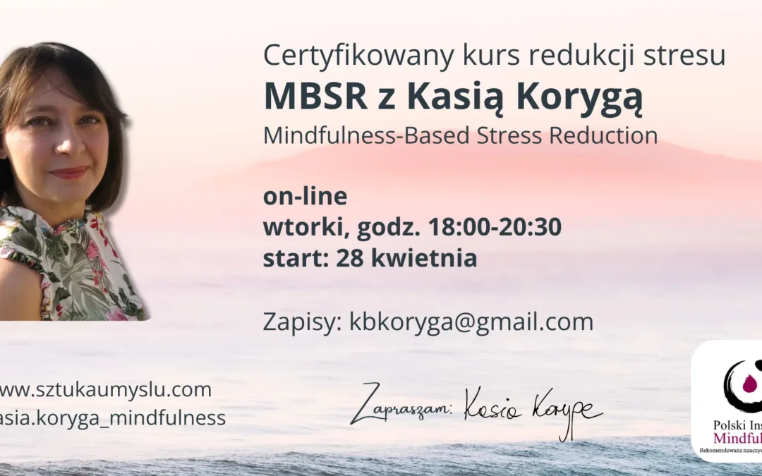 Certyfikowany kurs MBSR z Kasią Korygą we wtorki od 28.04, ONLINE-CAŁY ŚWIAT