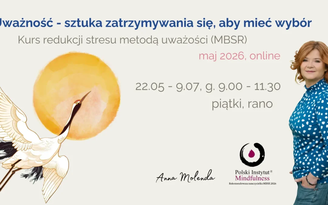 Certyfikowany kurs MBSR z Anną Molendą w piątki od 22.05., ONLINE – CAŁY ŚWIAT
