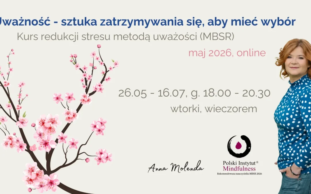 Certyfikowany kurs MBSR z Anną Molendą we wtorki od 26.05., ONLINE – CAŁY ŚWIAT