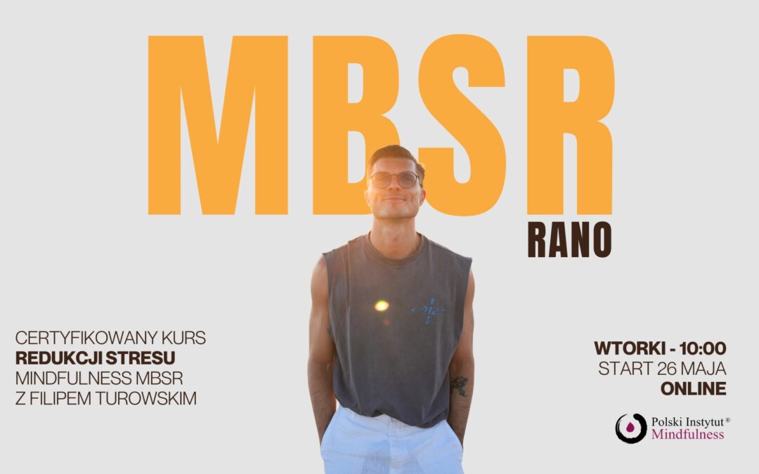 Certyfikowany kurs MBSR z Filipem Turowski we wtorki od 26.05. ONLINE-CAŁY ŚWIAT