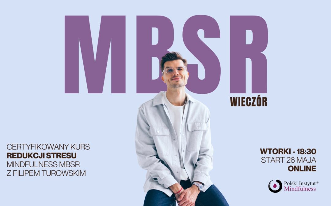 Certyfikowany kurs MBSR z Filipem Turowski we wtorki od 26.05. ONLINE-CAŁY ŚWIAT