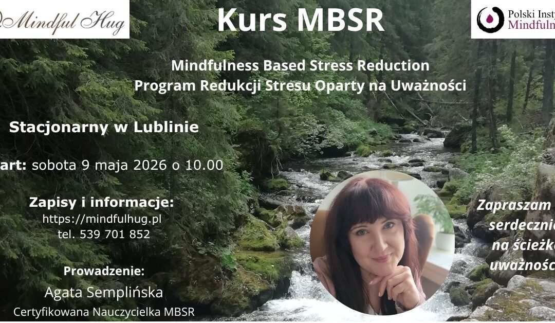 Certyfikowany kurs MBSR z Agatą Semplińską w soboty od 09.05., STACJONARNIE-LUBLIN