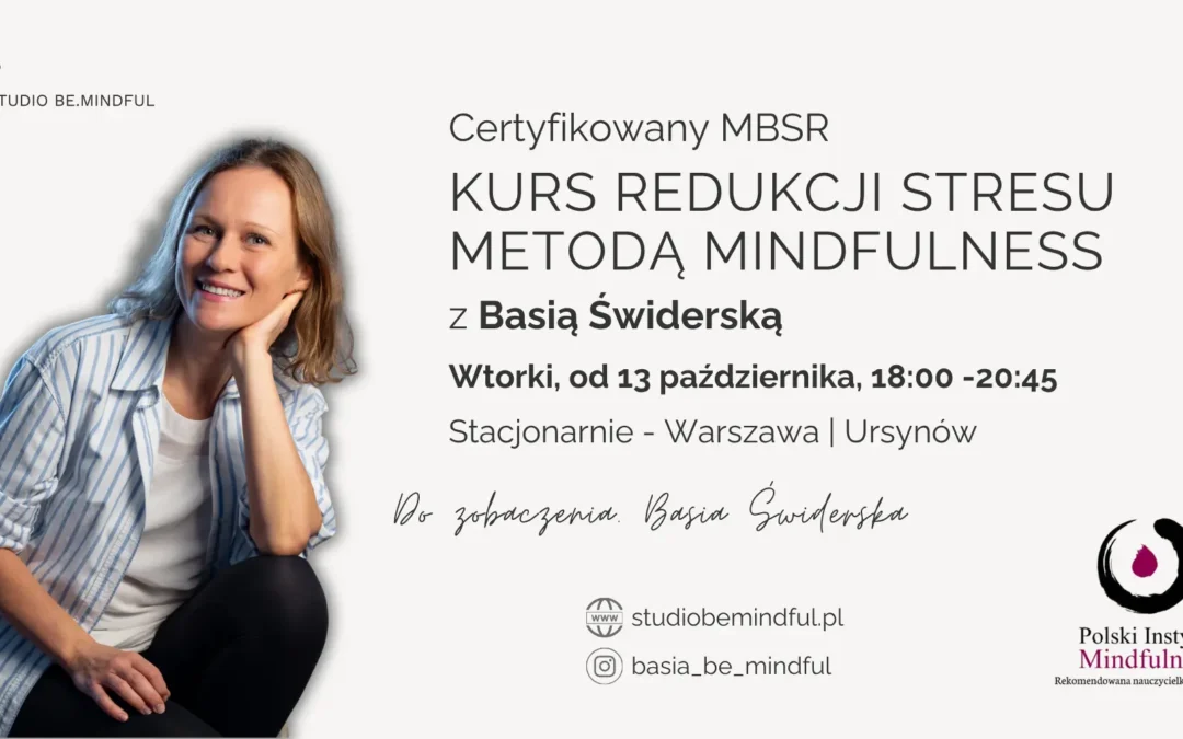 Certyfikowany kurs MBSR z Basią Świderską we wtorki od 13 października, STACJONARNIE – WARSZAWA