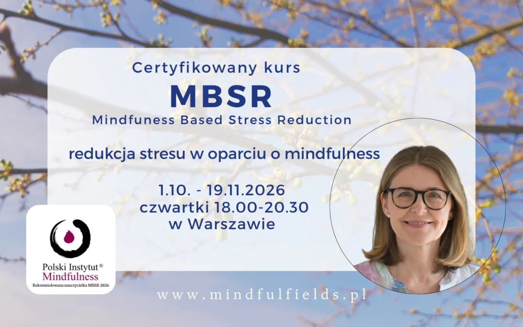 Certyfikowany kurs MBSR z Agnieszką Siwek-Posłuszną w czwartki od 1 października, STACJONARNIE-WARSZAWA