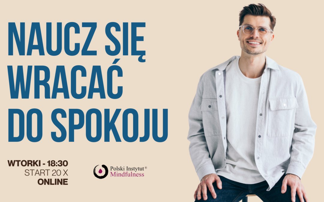Certyfikowany kurs MBSR z Filipem Turowskim we wtorki od 20.10. WIECZOREM- ONLINE – CAŁY ŚWIAT