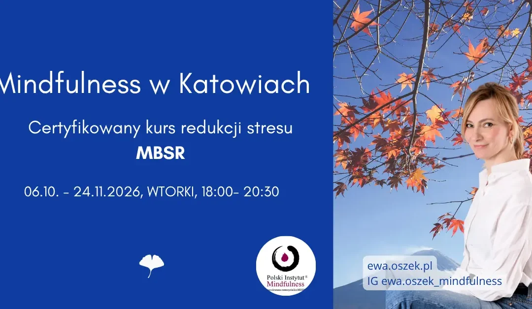 Certyfikowany kurs MBSR z Ewą Oszek we wtorki od 6 października, STACJONARNIE – KATOWICE