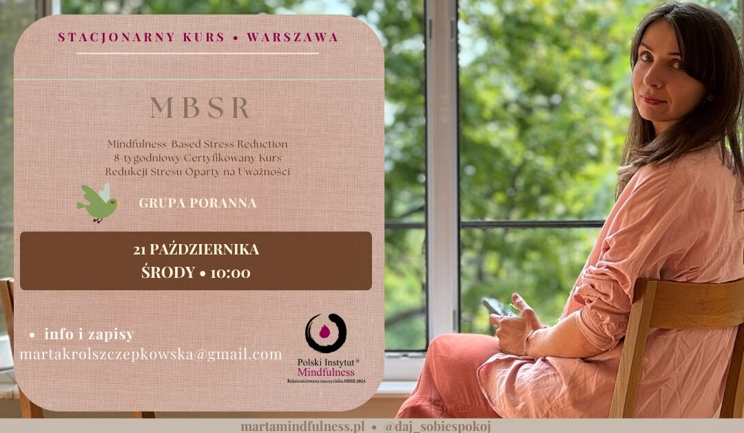 Certyfikowany kurs MBSR z Martą Król-Szczepkowską w środy od 21 października, STACJONARNIE-WARSZAWA