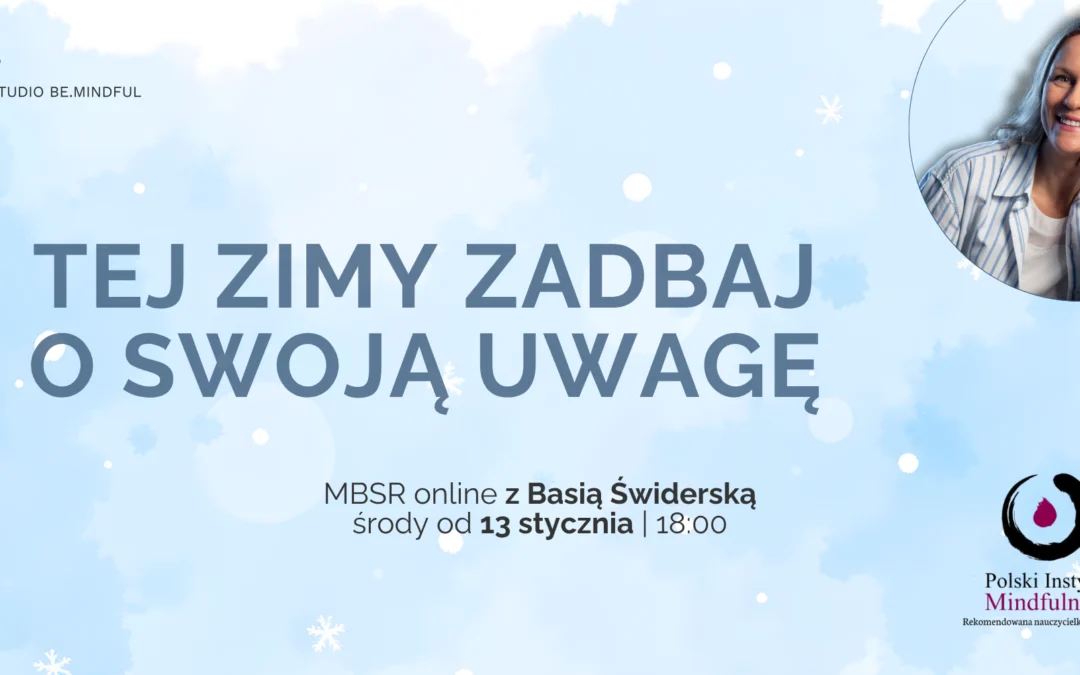 Certyfikowany kurs MBSR z Basią Świderską w środy od 13.01., ONLINE – CAŁY ŚWIAT