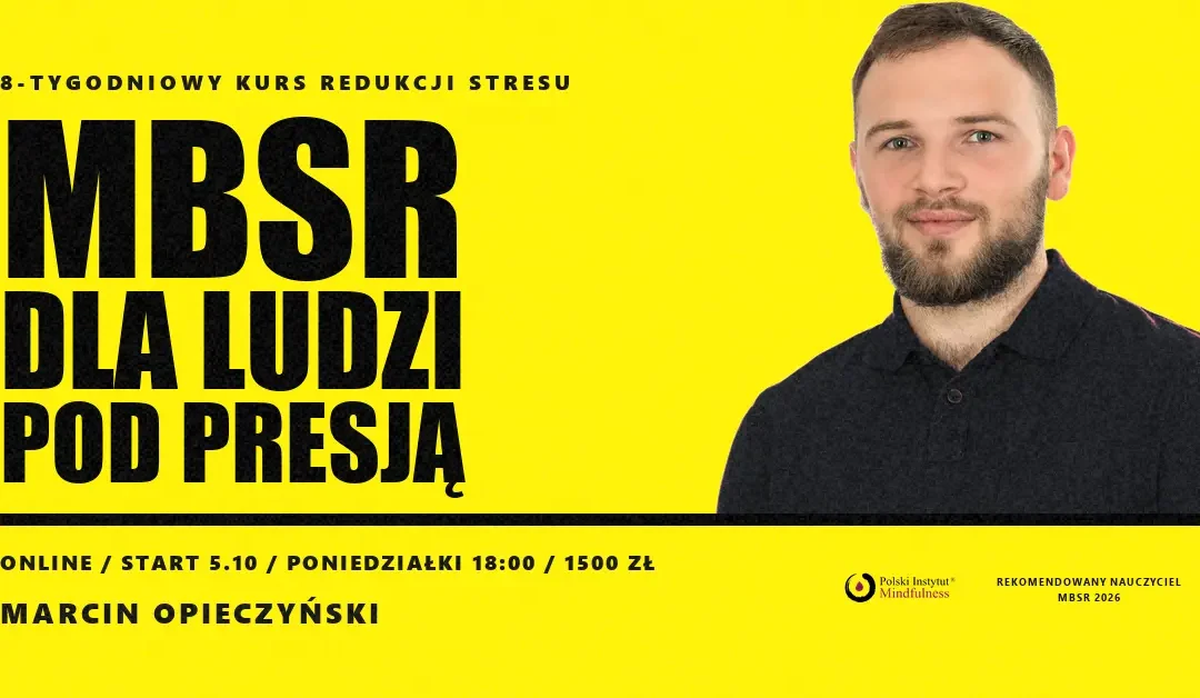 Certyfikowany kurs MBSR z Marcinem Opieczyńskim w poniedziałki od 5 października 2026, ONLINE – CAŁY ŚWIAT