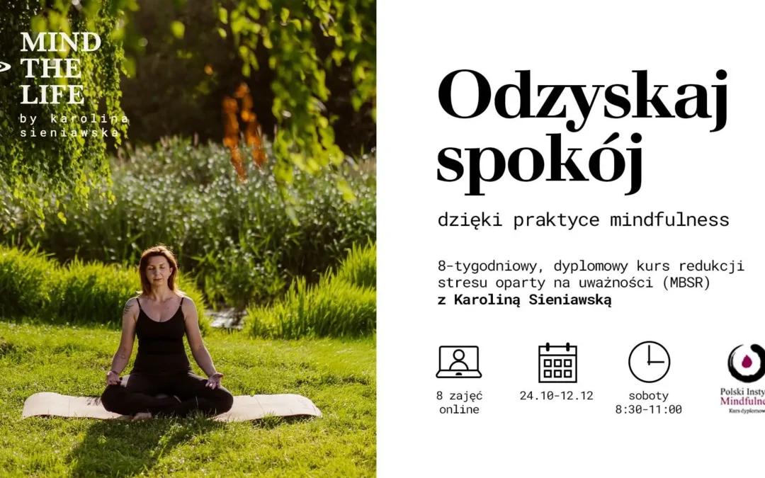 Dyplomowy kurs MBSR z Karoliną Sieniawską w soboty od 24 października 2026, ONLINE – CAŁY ŚWIAT