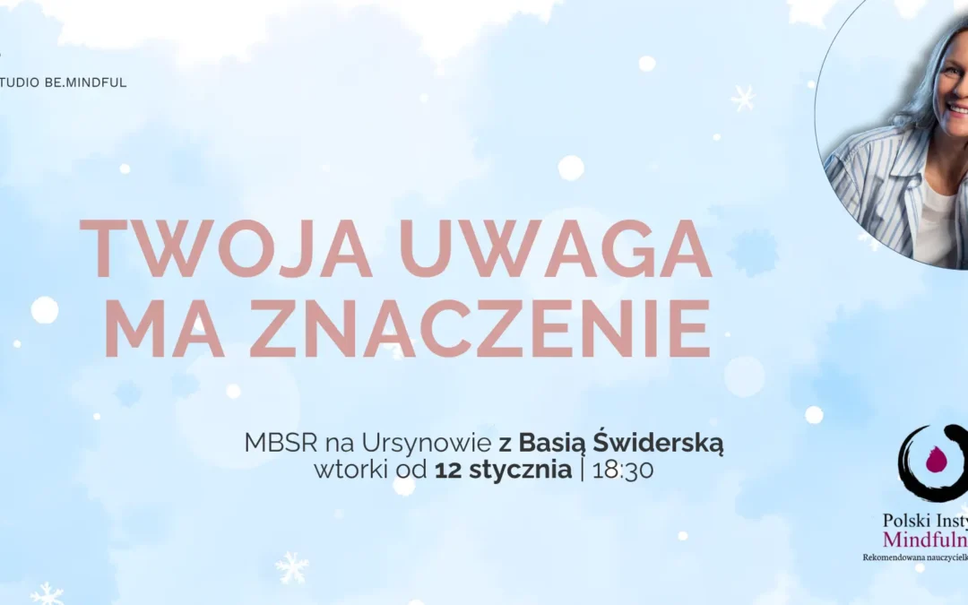Certyfikowany kurs MBSR z Basią Świderską we wtorki od 12.01., STACJONARNIE – WARSZAWA