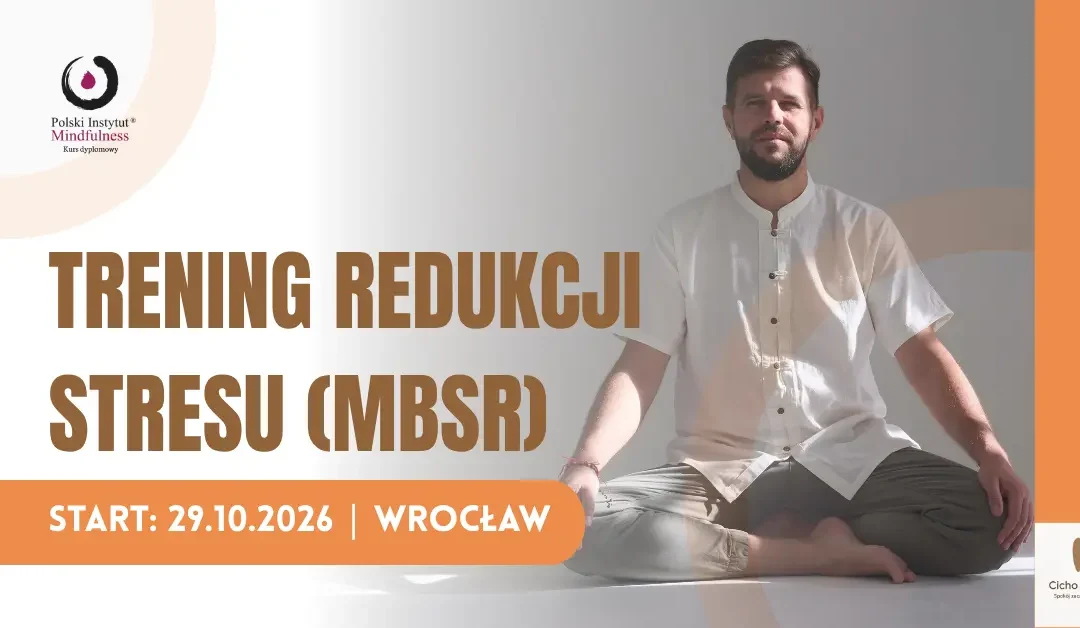 Dyplomowy kurs MBSR z Pawłem Ciećkiewiczem, czwartki od 29 października, stacjonarnie we Wrocławiu
