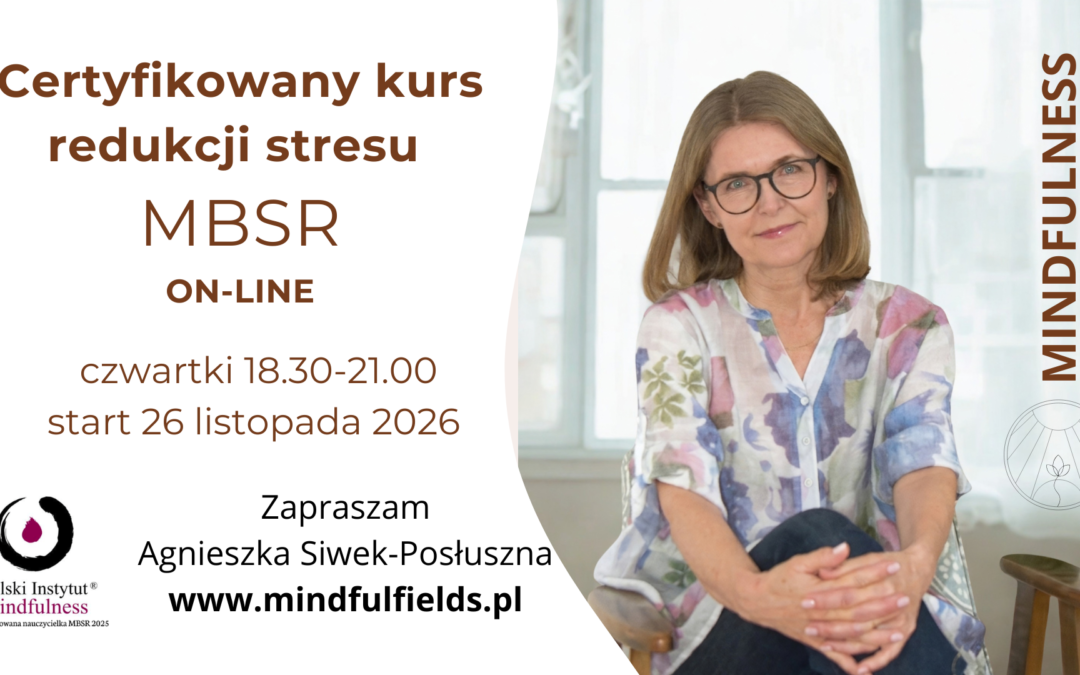 Certyfikowany kurs MBSR z Agnieszką Siwek-Posłuszną w czwartki od 26 listopada, ONLINE-CAŁY ŚWIAT